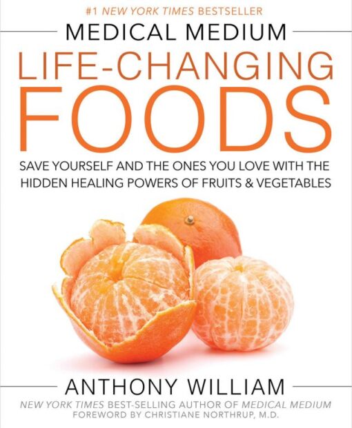 Medical Medium Life-Changing Foods Save Yourself and the Ones You Love with the Hidden Healing Powers of Fruits & Vegetables