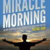 The Miracle Morning The Not-So-Obvious Secret Guaranteed to Transform Your Life (Before 8am)
