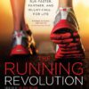 The-Running-Revolution-How-to-Run-Faster-Farther-and-Injury-Free-for-Life
