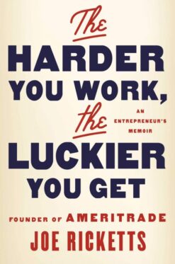 The-Harder-You-Work-the-Luckier-You-Get-An-Entrepreneur-s-Memoir