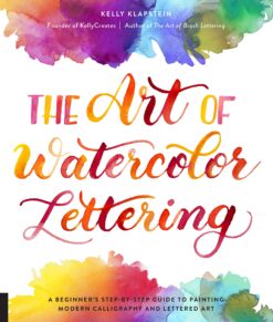 The Art of Watercolor Lettering - Kelly Klapstein eBook