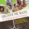 Uncover the Roots of Challenging Behavior