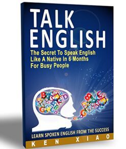 Speak English: The Secret To Communicate English Like A Native In 6 Months